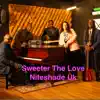 Niteshade uk - Sweeter The Love