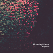 Blooming Echoes - Kuyenao