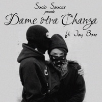 Dame Otra Chanza (feat. Jay Bone Lpz) - Single - Sucio Sauces