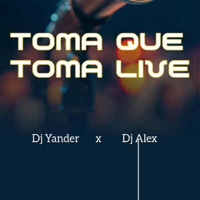 Toma Que Toma (feat. Dj Alex Del Callao & Dj Yander) - Single