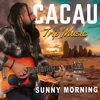 Sunny Morning - Cacau Trip Music