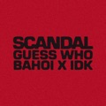 Scandal by Guess Who, Bahoi & IDK