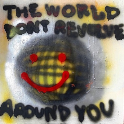 THE WORLD DONT REVOLVE AROUND YOU - EP