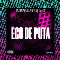 EGO DE PUTA - Single - MC Magno, Mc Buret, DJ Valacio & SoundMusic Original