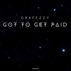 Got to get Paid (feat. Grafezzy) HF bEaTs