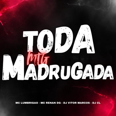MTG Toda Madrugada (feat. Mc Renandg, Dj Vitor Marcos & Dj CL Divulga Funk) - Single