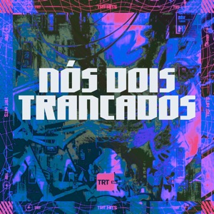 Nós Dois Trancados (feat. MC Felipiin 011)