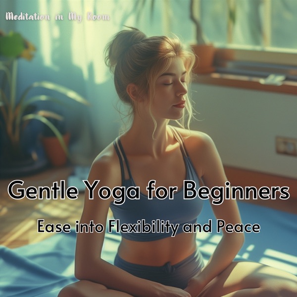 Gentle Yoga for Beginners: Ease into Flexibility and Peace