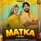 Matka (feat. Bharti Choudhary) - Mannu Pahari, Raj Mawar & Komal Chaudhary lyrics