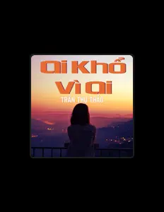 Tran Thu Thao을(를) 듣고, 뮤직 비디오를 보고, 약력을 읽고, 투어 일정 등을 확인하세요!