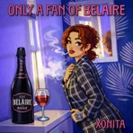 Only A Fan Of Belaire (feat. XONITA) - Single