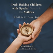 Dads Raising Children with Special Needs & Disabilities: A Guide for 21st Century Dads (Unabridged) - David A. Hirsch