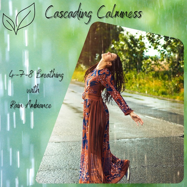 Cascading Calmness: Merging 4-7-8 Breathing with Rain Ambiance