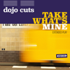 Take What's Mine (EP Version) - Dojo Cuts