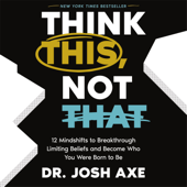 Think This, Not That - Dr. Josh Axe Cover Art