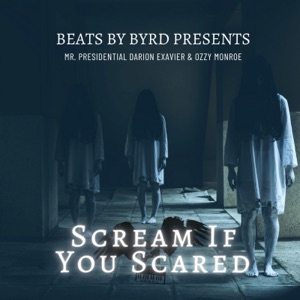 Scream If You Scared (feat. Darion Exavier Mr Presidential & Ozzy Monroe)