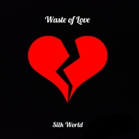 Waste of Love - Single - Silk World