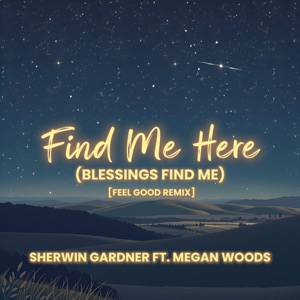Find Me Here (Blessings Find Me) [feat. Megan Woods] [Feel Good Remix] - Single