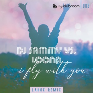 I Fly with You (Lahox Remix Bundle) [DJ Sammy vs. Loona] - Single