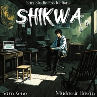 Shikwa (feat. Sam Xeno & Mudassir Hasan) - Single - SARZ Studio