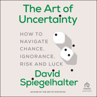 The Art of Uncertainty : How to Navigate Chance, Ignorance, Risk and Luck - David Spiegelhalter Cover Art