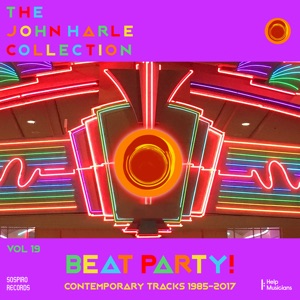 The John Harle Collection Vol. 19: Beat Party (Contemporary Tracks 1985 - 2017)