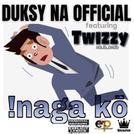 !Naga Kō (feat. Twizzy) Duksy Na Official