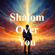 Shalom over you