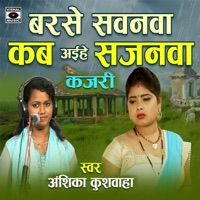 Barse Sawanawa Kab Aihe Sajanawa Kajari - Single - Anshika Kushwaha