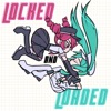 Locked and Loaded (feat. Hatsune Miku & Kasane Teto)