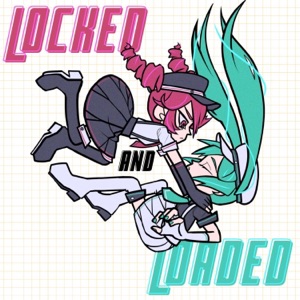Locked and Loaded (feat. Hatsune Miku & Kasane Teto) - Single