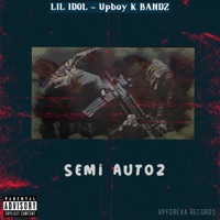 Semi Autoz (feat. LIL IDOL & Upboy K Bandz) - Single - Upforeva Records
