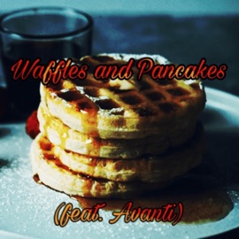 Waffles and Pancakes (feat. Avanti) XoticKade