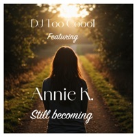 Still Becoming (feat. Annie K.) - Single - DJ Too Coool