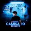 Camisa 10 Do Gueto - Single