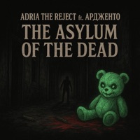 The Asylum of the Dead (Extended) [feat. Ардженто] - Single - Adria The Reject