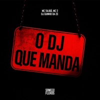 O DJ Que Manda - Single - MC 2D, DJ Guinho da ZS & Mc Talibã