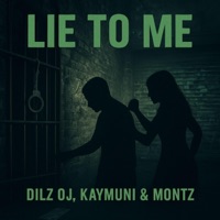 Lie To Me (feat. KayMuni & Montz) - Single - Dilz OJ