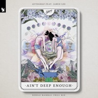Ain't Deep Enough (feat. Jared Lee) [Bonsai Mammal Chill Mix] - Single - Autograf