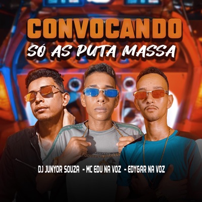 CONVOCANDO SÓ AS PUTA MASSA (feat. DJ JUNYOR SOUZA) - Single