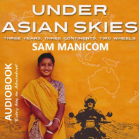 Under Asian Skies: Three Years, Three Continents, Two Wheels. (Unabridged) - Sam Manicom Cover Art