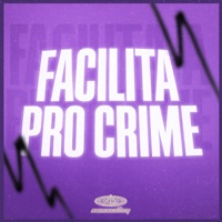 Facilita Pro Crime (feat. Ascending) - Single - DJ Gomez, dj Scatolim, MC Menor Thalis & Dexhenry