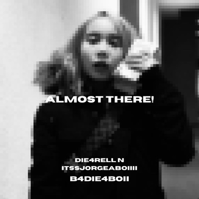 Almost there! (feat. Die4rell & Itssjorgeaboiiii) - Single