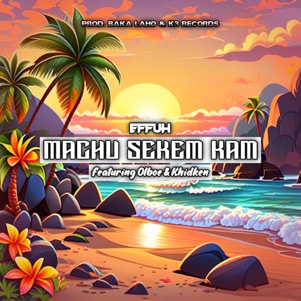 MACHU SEKEM KAM (feat. Effuh Olboe Khidken)