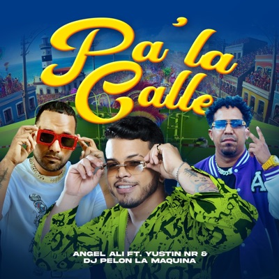 Pa La Calle (feat. Yustin Nr & Dj Pelon La Maquina) - Single