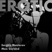 Erotic (feat. Max Garand) - Single - Sergey Masterov
