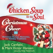 Chicken Soup for the Soul: Christmas Cheer - 32 Stories of Christmas Humor, Memories, and Holiday Traditions (Unabridged) - Jack Canfield, Mark Victor Hansen & Amy Newmark