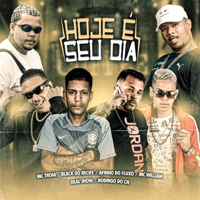 Hoje É Seu Dia (feat. Mc Troia, Afinho do Fluxo & MC William) - Single