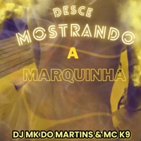 Desce Mostrando a Marquinha - Single - DJ MK do Martins & MC K9