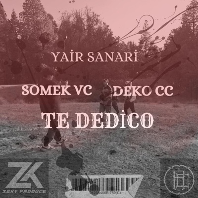 Te dedico (feat. Yair sanari, Deko cc & Somek vc) - Single